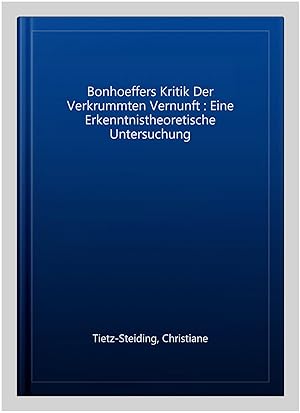 Imagen del vendedor de Bonhoeffers Kritik Der Verkrummten Vernunft : Eine Erkenntnistheoretische Untersuchung -Language: German a la venta por GreatBookPrices