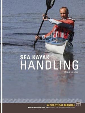 Bild des Verkufers fr Sea Kayak Handling: A Practical Manual, Essential Knowledge for Beginner and Intermediate Paddlers zum Verkauf von WeBuyBooks