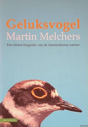 Seller image for Geluksvogel: een kleine biografie van de Amsterdamse natuur for sale by Klondyke