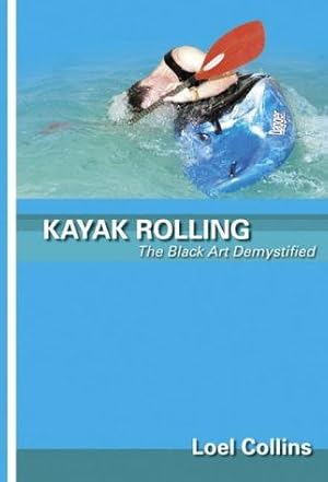 Bild des Verkufers fr Kayak Rolling: The Black Art Demystified zum Verkauf von WeBuyBooks
