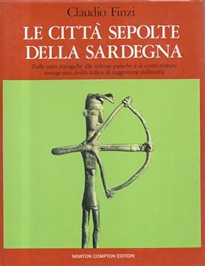 Le citta' sepolte della Sardegna. Dalle torri nuragiche alle colonie punicheÉ