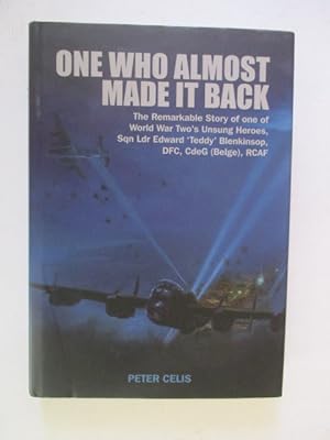 Seller image for The One Who Almost Made it Back: The Remarkable Story of One of World War Two's Unsung Heroes, Sqn Ldr Edward Teddy Blenkinsop, DFC, CdeG (Belge), RCAF for sale by GREENSLEEVES BOOKS