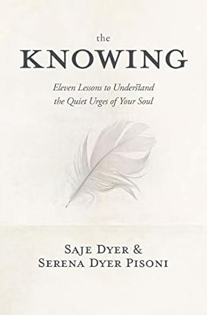 Bild des Verkufers fr The Knowing: 11 Lessons to Understand the Quiet Urges of Your Soul zum Verkauf von WeBuyBooks