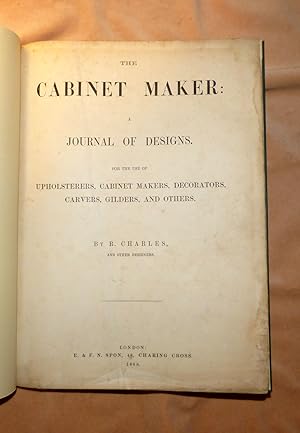 THE CABINET MAKER - A Journal of Designs for the use of Upholsterers, Cabinet Makers, Decorators,...
