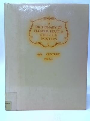 Seller image for A Dictionary of Flower, Fruit and Still Life Painters. Vol.III- Part I. 19th Century for sale by World of Rare Books