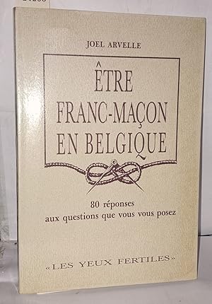 Seller image for tre franc-maon en Belgique 80 rponses aux questions que vous vous posez for sale by Librairie Albert-Etienne