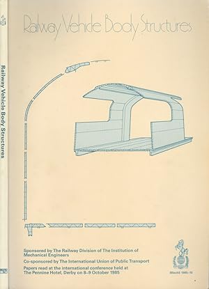 Image du vendeur pour Railway Vehicle Body Structures - Papers read at the international conference held at The PEnnine Hotel, Derby on 8-9 Oct 1985 mis en vente par Dereks Transport Books