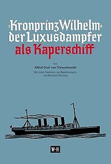 Seller image for Kronprinz Wilhelm" - der Luxusdampfer als Kaperschiff. Aus dem Engl. bers. von Georg von Hase. for sale by Antiquariat Buchseite