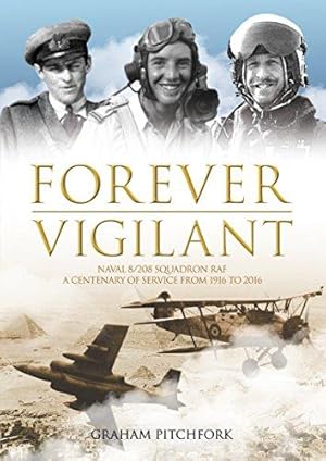 Seller image for Forever Vigilant: Naval 8/208 Squadron RAF - A Centenary of Service from 1916 to 2016: Naval 8/208 Squadron RAF - A Centenary of Service from 1916-2016 for sale by WeBuyBooks