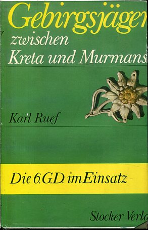 Gebirgsjäger zwischen Kreta und Murmansk - das Schicksale der 6. Gebirgsdivision - ein Gedenkbuch.