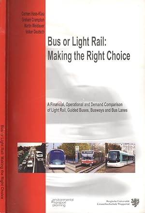 Seller image for Bus or Light Rail: Making the Right Choice - A Financial, Operational and Demand Comparison of Light Rail, Guided Buses, Busways and Bus Lanes for sale by Dereks Transport Books