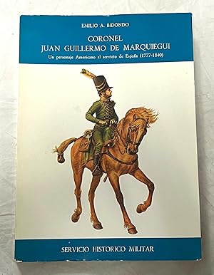 CORONEL JUAN GUILLERMO DE MARQUIEGUI. Un personaje Americano al servicio de España (1777-1840)