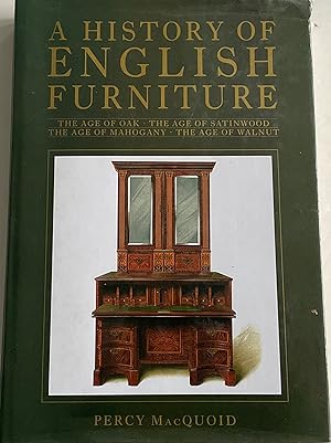 Seller image for A HISTORY OF ENGLISH FURNITURE INCLUDING THE AGE OF OAK, THE AGE OF WALNUT, THE AGE OF MAHOGANY, THE AGE OF SATINWOOD for sale by Chris Barmby MBE. C & A. J. Barmby