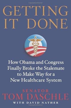Seller image for Getting It Done: How Obama and Congress Finally Broke the Stalemate to Make Way for Health Care Reform for sale by WeBuyBooks
