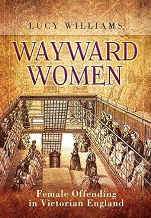 Bild des Verkufers fr Wayward Women: Female Offending in Victorian England zum Verkauf von WeBuyBooks