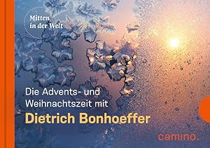 Die Advents- und Weihnachtszeit mit Dietrich Bonhoeffer: Herausgegeben von Beate Vogt