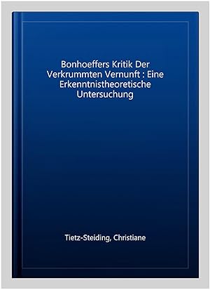 Imagen del vendedor de Bonhoeffers Kritik Der Verkrummten Vernunft : Eine Erkenntnistheoretische Untersuchung -Language: German a la venta por GreatBookPricesUK