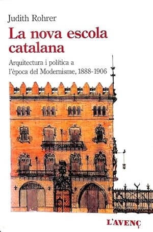 Seller image for LA NOVA ESCOLA CATALANA: ARQUITECTURA Y POLTICA A LA L EPOCA DEL MODERNISME (1888-1906) (CATALN). for sale by Librera Smile Books