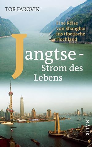 Jangtse - Strom des Lebens: Eine Reise von Shanghai ins tibetische Hochland: Eine Reise von Shang...