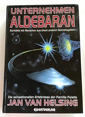 Bild des Verkufers fr Unternehmen Aldebaran : Kontakte mit Menschen aus einem anderen Sonnensystem , die sensationellen Erlebnisse der Familie Feistle. zum Verkauf von Antiquariat Peda