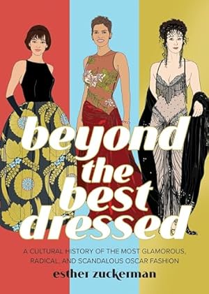 Bild des Verkufers fr Beyond the Best Dressed: A Cultural History of the Most Glamorous, Radical, and Scandalous Oscar Fashion zum Verkauf von WeBuyBooks