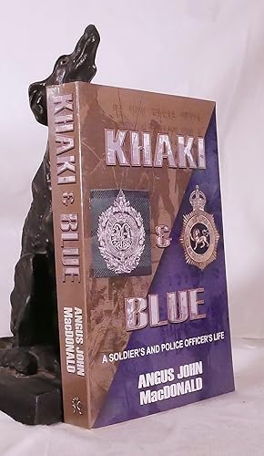 Imagen del vendedor de KHAKI AND BLUE. A Soldier's and Police Officer's Life 1930 - 2002 a la venta por A&F.McIlreavy.Buderim Rare Books