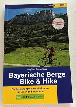 Bike & hike : Bayerische Berge, die 50 schönsten Kombitouren für Biker und Wanderer.