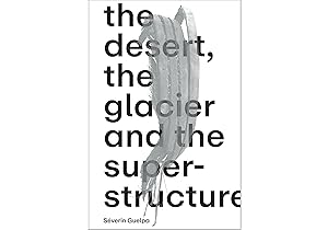 Seller image for Sverin Guelpa: THE DESERT, THE GLACIER AND THE SUPERSTRUCTURE for sale by moluna