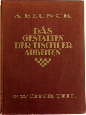 Das Gestalten der Tischlerarbeiten; Teil 2: Die Konstruktion und die praktische Form;