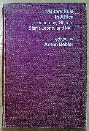 Seller image for Military Rule in Africa : Dahomey, Ghana, Siera Leone, and Mali for sale by Pendleburys - the bookshop in the hills