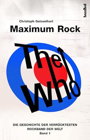 Bild des Verkufers fr The Who - Maximum Rock: Die Geschichte der verrcktesten Rockband der Welt (Band I) zum Verkauf von Studibuch