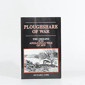 Ploughshare of War. Origins of the Anglo-Zulu War of 1879