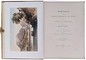 Immagine del venditore per Sketches of Scenery in the Basque Provinces of Spain, with a selection of national music, arranged for piano-forte and guitar: illustrated by notes and reminiscences connected with the war in Biscay and Castile. venduto da Robert Frew Ltd. ABA ILAB