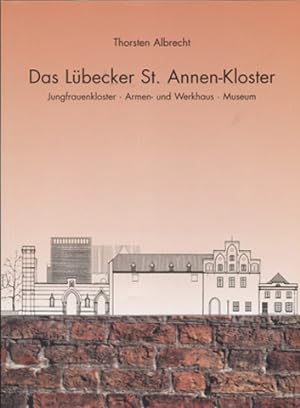 Seller image for Das Lbecker St. Annen-Kloster. Jungfrauenkloster - Armen- und Werkhaus - Museum. for sale by Antiquariat Neue Kritik