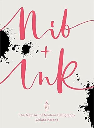 Seller image for Nib + Ink: The New Art of Modern Calligraphy for sale by WeBuyBooks