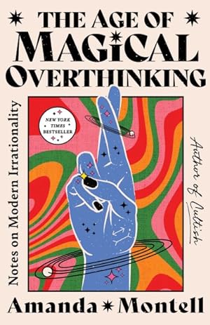 Imagen del vendedor de Age of Magical Overthinking : Notes on Modern Irrationality a la venta por GreatBookPrices