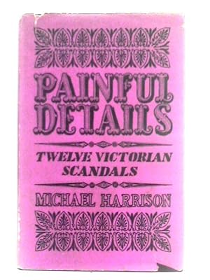 Imagen del vendedor de Painful Details: Twelve Victorian Scandals a la venta por World of Rare Books