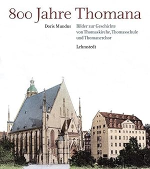 Imagen del vendedor de 800 Jahre Thomana: Bilder zur Geschichte von Thomaskirche, Thomasschule und Thomanerchor a la venta por artbook-service