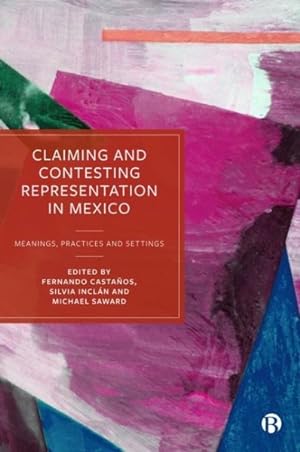Imagen del vendedor de Claiming and Contesting Representation in Mexico : Meanings, Practices and Settings a la venta por GreatBookPricesUK