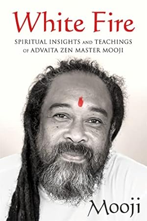 Immagine del venditore per White Fire: Spiritual Insights and Teachings of Advaita Zen Master Mooji venduto da WeBuyBooks