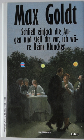 Bild des Verkufers fr Schlie einfach die Augen und stell dir vor, ich wre Heinz Kluncker. Ausgesuchte Text 1991-1994. zum Verkauf von Antiquariat Gntheroth