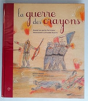 Bild des Verkufers fr La guerre des crayons. Quand les petits parisiens dessinaient la Grande Guerre. zum Verkauf von pages volantes