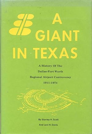 Seller image for A GIANT IN TEXAS: A History of the Dallas-Fort Worth Regional Airport Controversy, 1911-1974 for sale by Bookmarc's