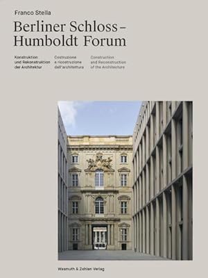 Seller image for Berliner Schloss - Humboldtforum: Berliner Schloss - Humboldt Forum; Konstruktion und rekonstruktion der architektur / Construzione e riconstruzione . and Reconstruction of Architecture for sale by Rheinberg-Buch Andreas Meier eK