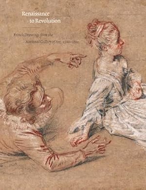 Bild des Verkufers fr Renaissance to Revolution: French Drawings from the National Gallery of Art, 1500-1800 zum Verkauf von WeBuyBooks