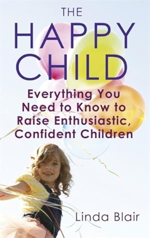 Seller image for Happy Child : Everything You Need to Know to Raise Enthusiastic, Confident Children for sale by GreatBookPrices