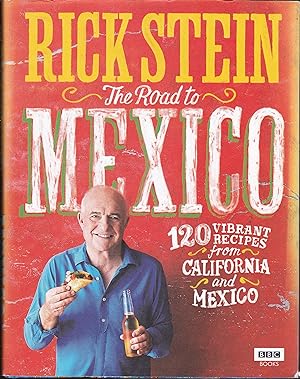 Rick Stein: The Road to Mexico: 120 Vibrant Recipes from California and Mexico