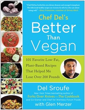 Seller image for Chef Del's Better Than Vegan : 101 Favorite Low-fat, Plant-based Recipes That Helped Me Lose over 200 Pounds for sale by GreatBookPrices