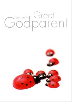 Seller image for How to Be A Great Godparent: Essential Reading for Godparents for sale by WeBuyBooks