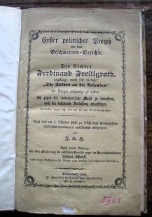 Bild des Verkufers fr Erster politischer Proze vor dem Geschwornen-Gerichte. Der Dichter Ferdinand Freiligrath, angeklagt, durch sein Gedicht: "Die Todten an die Lebenden" die Brger aufgereizt zu haben, sich gegen die landesherrliche Macht zu bewaffnen, auch die bestehende Verfassung umzustrzen. Verbrechen gegen . 102 und 87 des Straf-Gesetzbuches. Nach den am 3. Oktober 1848 zu Dsseldorf stattgehabten Assisenverhandlungen ausfhrlich mitgetheilt von J. K. H. Nebst einem Anhang, eine kurze Mittheilung des politischen Prozesses gegen den Notariatskandidaten Julius Wulff, auch wegen Aufreizung der Brger zum Umsturz der bestehenden Verfassung. zum Verkauf von Antiquariat libretto Verena Wiesehfer